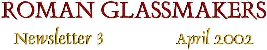 Roman Glassmakers Newsletter 3: April 2002